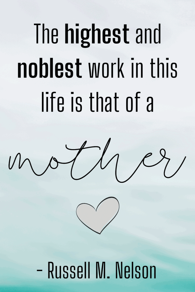 lds quote The highest and noblest work in this life is that of a mother